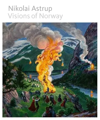 Nikolai Astrup : Visions de Norvège - Nikolai Astrup: Visions of Norway