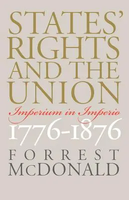 Les droits des États et l'Union : Imperium in Imperio, 1776-1876 - States' Rights and the Union: Imperium in Imperio, 1776-1876