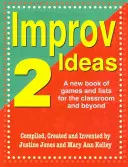 Improv Ideas 2 : Un nouveau livre de jeux et de listes pour la classe et au-delà - Improv Ideas 2: A New Book of Games and Lists for the Classroom and Beyond