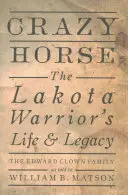 Crazy Horse : la vie et l'héritage du guerrier Lakota - Crazy Horse: The Lakota Warrior's Life & Legacy