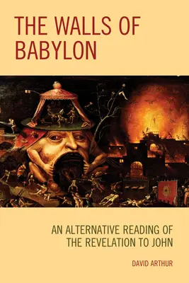 Les murs de Babylone : Une lecture alternative de l'Apocalypse à Jean - The Walls of Babylon: An Alternative Reading of the Revelation to John