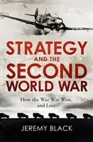 La stratégie et la Seconde Guerre mondiale : comment la guerre a été gagnée et perdue - Strategy and the Second World War: How the War Was Won, and Lost