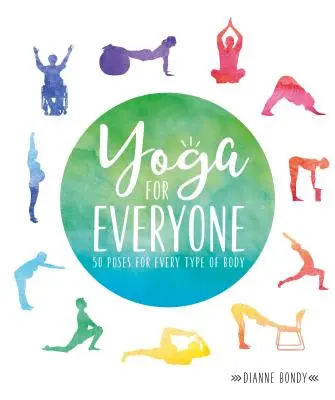 Yoga pour tous : 50 postures pour tous les types de corps - Yoga for Everyone: 50 Poses for Every Type of Body