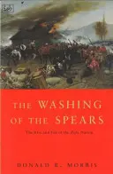 Le lavage des lances - L'ascension et la chute de la nation zouloue sous Shaka et sa chute lors de la guerre des Zoulous de 1879 - Washing Of The Spears - The Rise and Fall of the Zulu Nation Under Shaka and its Fall in the Zulu War of 1879