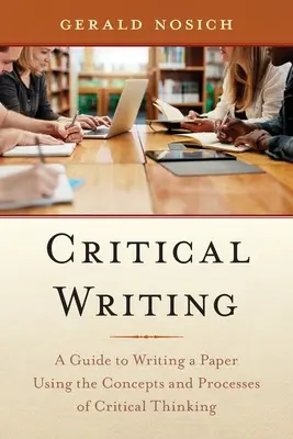 L'écriture critique : Un guide pour rédiger un article en utilisant les concepts et les processus de la pensée critique - Critical Writing: A Guide to Writing a Paper Using the Concepts and Processes of Critical Thinking