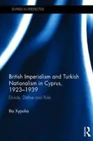 Impérialisme britannique et nationalisme turc à Chypre, 1923-1939 - Diviser, définir et régner (Xypolia Ilia (University of Aberdeen UK)) - British Imperialism and Turkish Nationalism in Cyprus, 1923-1939 - Divide, Define and Rule (Xypolia Ilia (University of Aberdeen UK))