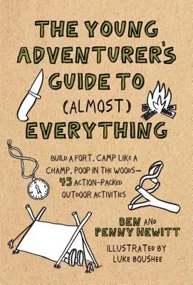 Young Adventurer's Guide to (Almost) Everything - Build a Fort, Camp Like a Champ, Poop in the Woods-45 Action-Packed Outdoor Activities (Guide du jeune aventurier pour (presque) tout - Construire un fort, camper comme un champion, faire ses besoins dans les bois - 45 activités extérieures pleines d - Young Adventurer's Guide to (Almost) Everything - Build a Fort, Camp Like a Champ, Poop in the Woods-45 Action-Packed Outdoor Activities