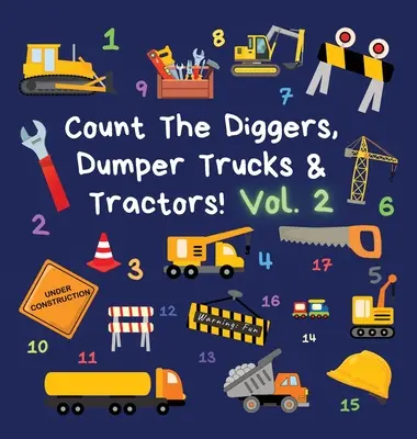 Comptez les pelleteuses, les tombereaux et les tracteurs ! Volume 2 : un livre d'activités amusant pour les enfants de 2 à 5 ans - Count The Diggers, Dumper Trucks & Tractors! Volume 2: A Fun Activity Book for 2-5 Year Olds