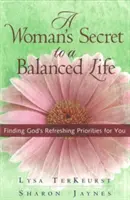 Le secret d'une femme pour une vie équilibrée : Trouver les priorités rafraîchissantes de Dieu pour vous - A Woman's Secret to a Balanced Life: Finding God's Refreshing Priorities for You