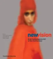 Nouvelle vision - L'art contemporain arabe au 21e siècle - New Vision - Arab Contemporary Art in the 21st Century