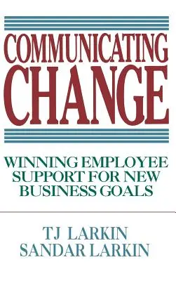 Communiquer le changement : Obtenir le soutien des employés pour les nouveaux objectifs de l'entreprise - Communicating Change: Winning Employee Support for New Business Goals