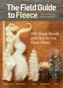 Le guide de la toison : 100 races de moutons et l'utilisation de leurs fibres - The Field Guide to Fleece: 100 Sheep Breeds & How to Use Their Fibers