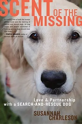 L'odeur du disparu : Amour et partenariat avec un chien de recherche et de sauvetage - Scent of the Missing: Love and Partnership with a Search-And-Rescue Dog