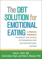 La solution Dbt pour l'alimentation émotionnelle : Un programme éprouvé pour briser le cycle de l'hyperphagie et de la boulimie incontrôlée - The Dbt Solution for Emotional Eating: A Proven Program to Break the Cycle of Bingeing and Out-Of-Control Eating