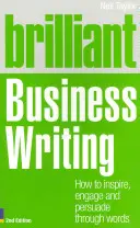 Brilliant Business Writing 2e - Comment inspirer, engager et persuader par les mots - Brilliant Business Writing 2e - How to inspire, engage and persuade through words