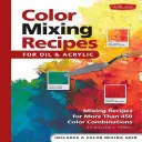 Recettes de mélange de couleurs pour l'huile et l'acrylique : Recettes de mélange pour plus de 450 combinaisons de couleurs - Color Mixing Recipes for Oil & Acrylic: Mixing Recipes for More Than 450 Color Combinations