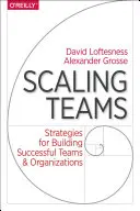 Scaling Teams : Stratégies pour construire des équipes et des organisations performantes - Scaling Teams: Strategies for Building Successful Teams and Organizations
