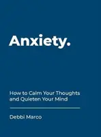 L'anxiété - Comment calmer vos pensées et apaiser votre esprit - Anxiety - How to Calm Your Thoughts and Quieten Your Mind