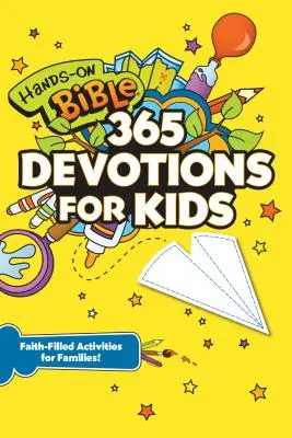 Hands-On Bible 365 Devotions for Kids : Des activités familiales pleines de foi - Hands-On Bible 365 Devotions for Kids: Faith-Filled Activities for Families