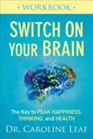 Cahier d'exercices sur la mise en marche de votre cerveau : La clé d'un bonheur, d'une pensée et d'une santé optimaux - Switch on Your Brain Workbook: The Key to Peak Happiness, Thinking, and Health