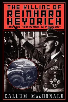 L'assassinat de Reinhard Heydrich : Le boucher SS de Prague - The Killing of Reinhard Heydrich: The SS Butcher of Prague
