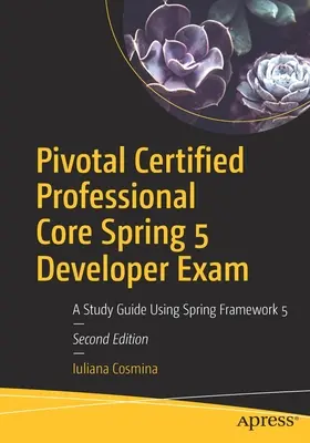 Pivotal Certified Professional Core Spring 5 Developer Exam : Un guide d'étude utilisant Spring Framework 5 - Pivotal Certified Professional Core Spring 5 Developer Exam: A Study Guide Using Spring Framework 5