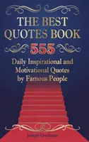 Le meilleur livre de citations : 555 citations quotidiennes inspirantes et motivantes de personnes célèbres - The Best Quotes Book: 555 Daily Inspirational and Motivational Quotes by Famous People