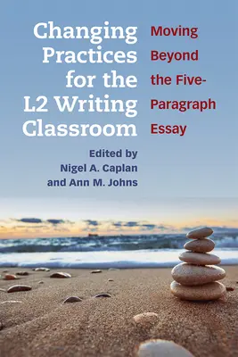 Changer les pratiques dans la classe d'écriture en L2 : Dépasser la dissertation en cinq paragraphes - Changing Practices for the L2 Writing Classroom: Moving Beyond the Five-Paragraph Essay