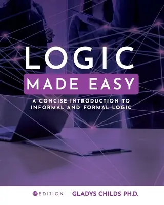 Logique facile : une introduction concise à la logique formelle et informelle - Logic Made Easy: A Concise Introduction to Informal and Formal Logic