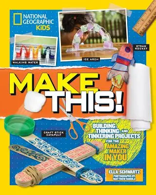 Make This&nbsp;! Des projets de construction, de réflexion et de bricolage pour l'incroyable créateur qui sommeille en vous. - Make This!: Building Thinking, and Tinkering Projects for the Amazing Maker in You