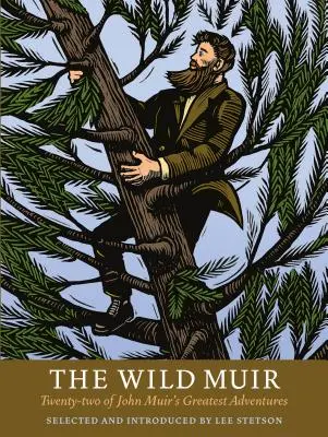 Le Muir sauvage : Vingt-deux des plus belles aventures de John Muir - The Wild Muir: Twenty-Two of John Muir's Greatest Adventures