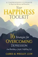 Votre boîte à outils du bonheur : 16 stratégies pour surmonter la dépression et construire une vie joyeuse et épanouissante - Your Happiness Toolkit: 16 Strategies for Overcoming Depression, and Building a Joyful, Fulfilling Life