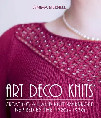 Art Deco Knits : Créer une garde-robe en tricot à la main inspirée des années 1920-1930 - Art Deco Knits: Creating a Hand-Knit Wardrobe Inspired by the 1920s-1930s