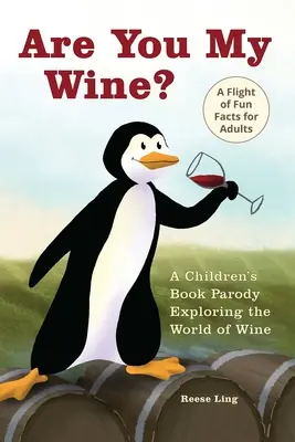 Es-tu mon vin ? Une parodie de livre pour enfants destinée aux adultes qui explorent le monde du vin - Are You My Wine?: A Children's Book Parody for Adults Exploring the World of Wine