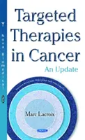 Thérapies ciblées contre le cancer - Mise à jour - Targeted Therapies in Cancer - An Update