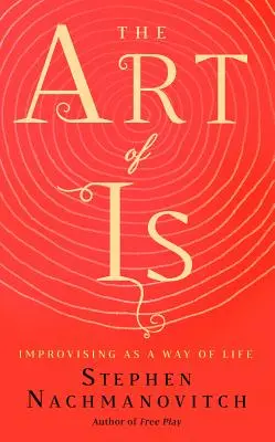 L'art d'être : l'improvisation comme mode de vie - The Art of Is: Improvising as a Way of Life