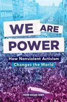 Nous sommes le pouvoir : comment l'activisme non violent change le monde - We Are Power: How Nonviolent Activism Changes the World