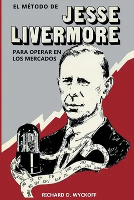 La méthode de Jesse Livermore pour opérer sur les marchés - El Mtodo de Jesse Livermore para operar en los mercados