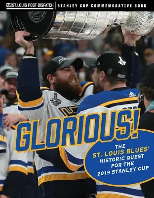 Glorious : La quête historique des Blues de St. Louis pour la Coupe Stanley 2019 - Glorious: The St. Louis Blues' Historic Quest for the 2019 Stanley Cup