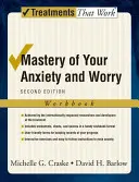 Maîtrise de l'anxiété et de l'inquiétude : manuel de travail - Mastery of Your Anxiety and Worry: Workbook