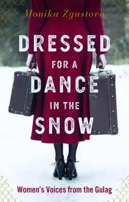 Habillé pour une danse dans la neige : Voix de femmes du goulag - Dressed for a Dance in the Snow: Women's Voices from the Gulag