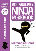 Vocabulary Ninja Workbook for Ages 6-7 - Activités de vocabulaire pour soutenir le rattrapage et l'apprentissage à la maison - Vocabulary Ninja Workbook for Ages 6-7 - Vocabulary activities to support catch-up and home learning