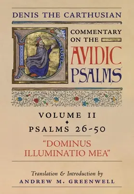 Dominus Illuminatio Mea (Commentaire de Denis le Chartreux sur les Psaumes) : Vol. 2 (Psaumes 26-50) - Dominus Illuminatio Mea (Denis the Carthusian's Commentary on the Psalms): Vol. 2 (Psalms 26-50)