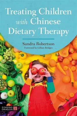 Traiter les enfants avec la thérapie diététique chinoise - Treating Children with Chinese Dietary Therapy