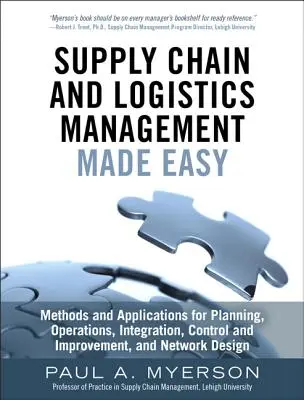 Supply Chain and Logistics Management Made Easy : Méthodes et applications pour la planification, les opérations, l'intégration, le contrôle et l'amélioration, et les réseaux - Supply Chain and Logistics Management Made Easy: Methods and Applications for Planning, Operations, Integration, Control and Improvement, and Network