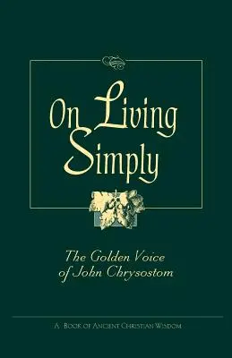 Vivre simplement : La voix d'or de Jean Chrysostome - On Living Simply: The Golden Voice of John Chrysostom