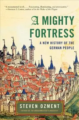 Une puissante forteresse : Une nouvelle histoire du peuple allemand - A Mighty Fortress: A New History of the German People