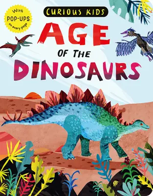 Curious Kids : L'âge des dinosaures : avec des pop-ups à chaque page - Curious Kids: Age of the Dinosaurs: With Pop-Ups on Every Page