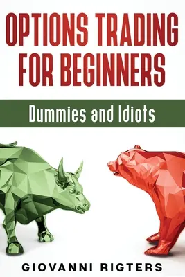 Le trading d'options pour les débutants, les nuls et les idiots - Options Trading for Beginners, Dummies & Idiots