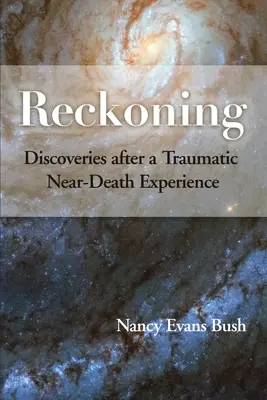 Le bilan : Découvertes après une expérience traumatisante de mort imminente - Reckoning: Discoveries after a Traumatic Near-Death Experience